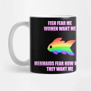 Fish Fear Me, Women Want Me, Mermaids Fear How Much They Want Me (LGBT) Mug